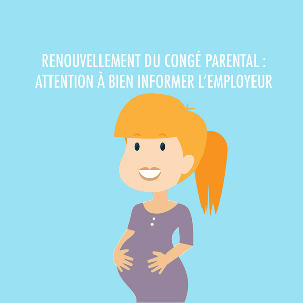 Renouvellement Du Conge Parental Attention A Bien Informer